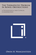 The Therapeutic Problem in Bowel Obstructions: A Physiological and Clinical Consideration