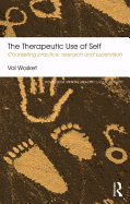 The Therapeutic Use of Self: Counselling practice, research and supervision