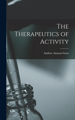 The Therapeutics of Activity - Gour, Andrew Anastas