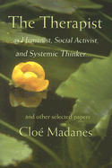 The Therapist as Humanist, Social Activist, and Systemic Thinker: And Other Selected Papers - Madanes, Chloe