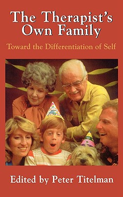 The Therapists Own Family: Toward the Differentiation of Self - Titelman, Peter