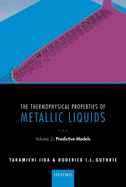 The Thermophysical Properties of Metallic Liquids: Volume 2 : Predictive models
