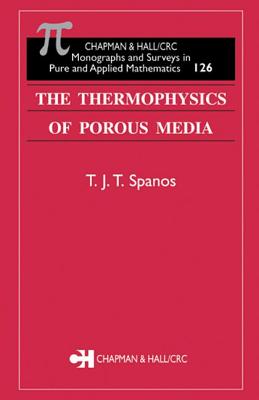 The Thermophysics of Porous Media - Spanos, T J T