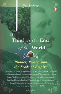 The Thief at the End of the World: Rubber, Power, and the Seeds of Empire - Jackson, Joe