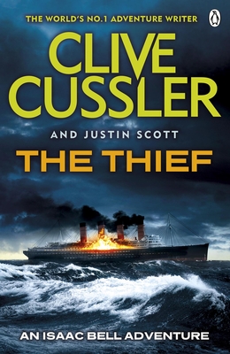 The Thief: Isaac Bell #5 - Cussler, Clive, and Scott, Justin