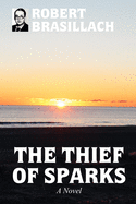 The Thief of Sparks, A Novel