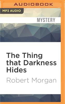 The Thing That Darkness Hides - Morgan, Robert