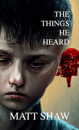The Things He Heard: A Horror Novella