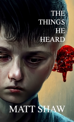 The Things He Heard: A Horror Novella - Shaw, Matt