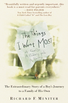 The Things I Want Most: The Extraordinary Story of a Boy's Journey to a Family of His Own - Miniter, Richard