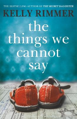 The Things We Cannot Say: A heart-breaking, inspiring novel of hope and a love to defy all odds in World War Two - Rimmer, Kelly