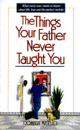 The Things Your Father Never Taught You