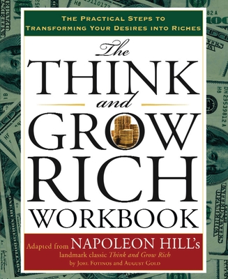 The Think and Grow Rich Workbook: The Practical Steps to Transforming Your Desires Into Riches - Hill, Napoleon