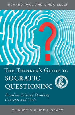 The Thinker's Guide to Socratic Questioning - Paul, Richard, and Elder, Linda