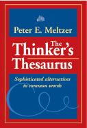 The Thinker's Thesaurus: Sophisticated Alternatives to Common Words - Meltzer, Peter