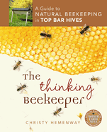 The Thinking Beekeeper: A Guide to Natural Beekeeping in Top Bar Hives