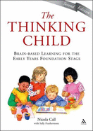 The Thinking Child: Brain-Based Learning for the Early Years Foundation Stage - Call, Nicola