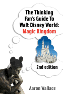 The Thinking Fan's Guide to Walt Disney World: Magic Kingdom