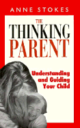 The Thinking Parent: Understanding and Guiding Your Child