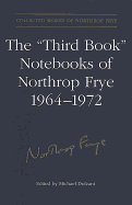 The 'third Book' Notebooks of Northrop Frye, 1964-1972: The Critical Comedy