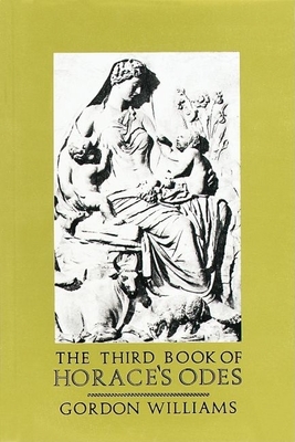 The Third Book of Horace's Odes - Horace, and Williams, Gordon (Editor), and Williams, Gordon (Translated by)