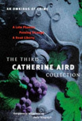 The Third Catherine Aird Collection: The Late Phoenix, Passing Strange, A Dead Liberty - Aird, Catherine, pse