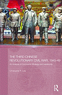 The Third Chinese Revolutionary Civil War, 1945-49: An Analysis of Communist Strategy and Leadership