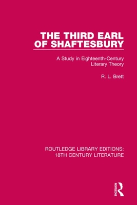 The Third Earl of Shaftesbury: A Study in Eighteenth-Century Literary Theory - Brett, R L