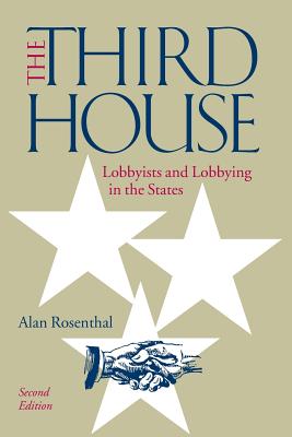 The Third House: Lobbyists and Lobbying in the States, 2nd Edition - Rosenthal, Alan
