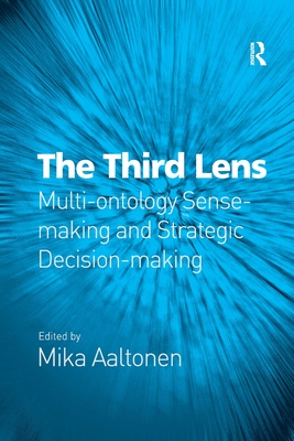 The Third Lens: Multi-ontology Sense-making and Strategic Decision-making - Aaltonen, Mika (Editor)