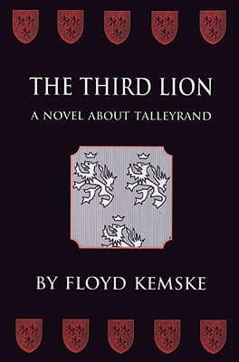 The Third Lion: A Novel about Talleyrand - Kemske, Floyd