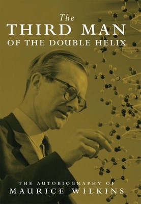 The Third Man of the Double Helix - Wilkins, Maurice