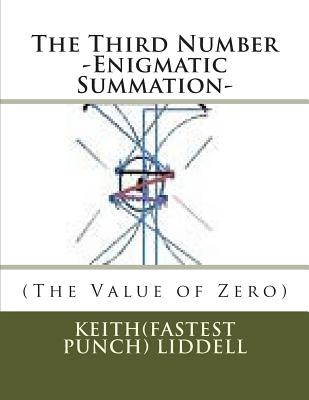 The Third Number -Enigmatic Summation- (The Value of Zero): -Enigmatic Summation- (The Value of Zero) - Liddell, Keith(fastest Punch)