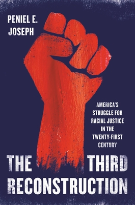 The Third Reconstruction: America's Struggle for Racial Justice in the Twenty-First Century - Joseph, Peniel E