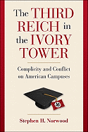 The Third Reich in the Ivory Tower: Complicity and Conflict on American Campuses
