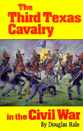 The Third Texas Cavalry in the Civil War - Hale, Douglas
