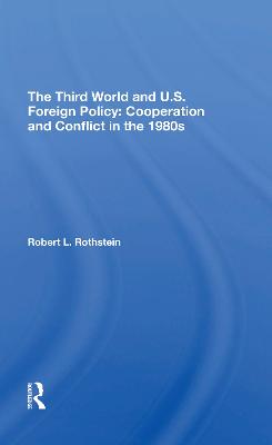 The Third World and U.S. Foreign Policy: Cooperation and Conflict in the 1980s - Rothstein, Robert L