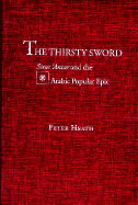 The Thirsty Sword: Sirat 'Antar and the Arabic Popular Epic - Heath, Peter