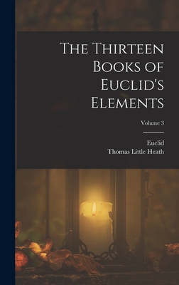The Thirteen Books of Euclid's Elements; Volume 3 - Heath, Thomas Little, and Euclid