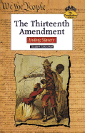 The Thirteenth Amendment: Ending Slavery - Schleichert, Elizabeth