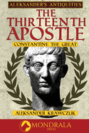 The Thirteenth Apostle: Constantine the Great