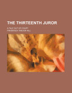 The Thirteenth Juror; A Tale Out of Court