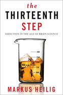 The Thirteenth Step: Addiction in the Age of Brain Science