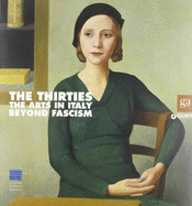 The Thirties: The Arts in Italy Beyond Fascism - Sironi, Mario (Contributions by), and Chirico, Giorgio De (Contributions by), and Savino, Alberto (Contributions by)