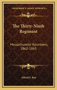 The Thirty-Ninth Regiment Massachusetts Volunteers, 1862-1865