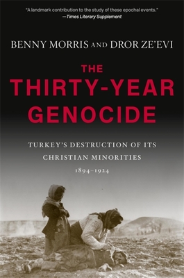 The Thirty-Year Genocide: Turkey's Destruction of Its Christian Minorities, 1894-1924 - Morris, Benny, and Ze'evi, Dror