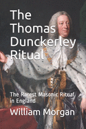 The Thomas Dunckerley Ritual: The Rarest Masonic Ritual in England