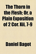 The Thorn in the Flesh; Or, a Plain ... Exposition of 2 Cor. Xii, 7-9