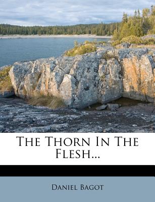 The Thorn in the Flesh... - Bagot, Daniel