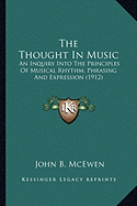 The Thought in Music the Thought in Music: An Inquiry Into the Principles of Musical Rhythm, Phrasing Aan Inquiry Into the Principles of Musical Rhythm, Phrasing and Expression (1912) ND Expression (1912)